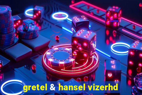 gretel & hansel vizerhd